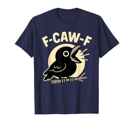 F Caw F Crow Funny Adult Humor Sarcastic Sayings Men Women T-Shirt