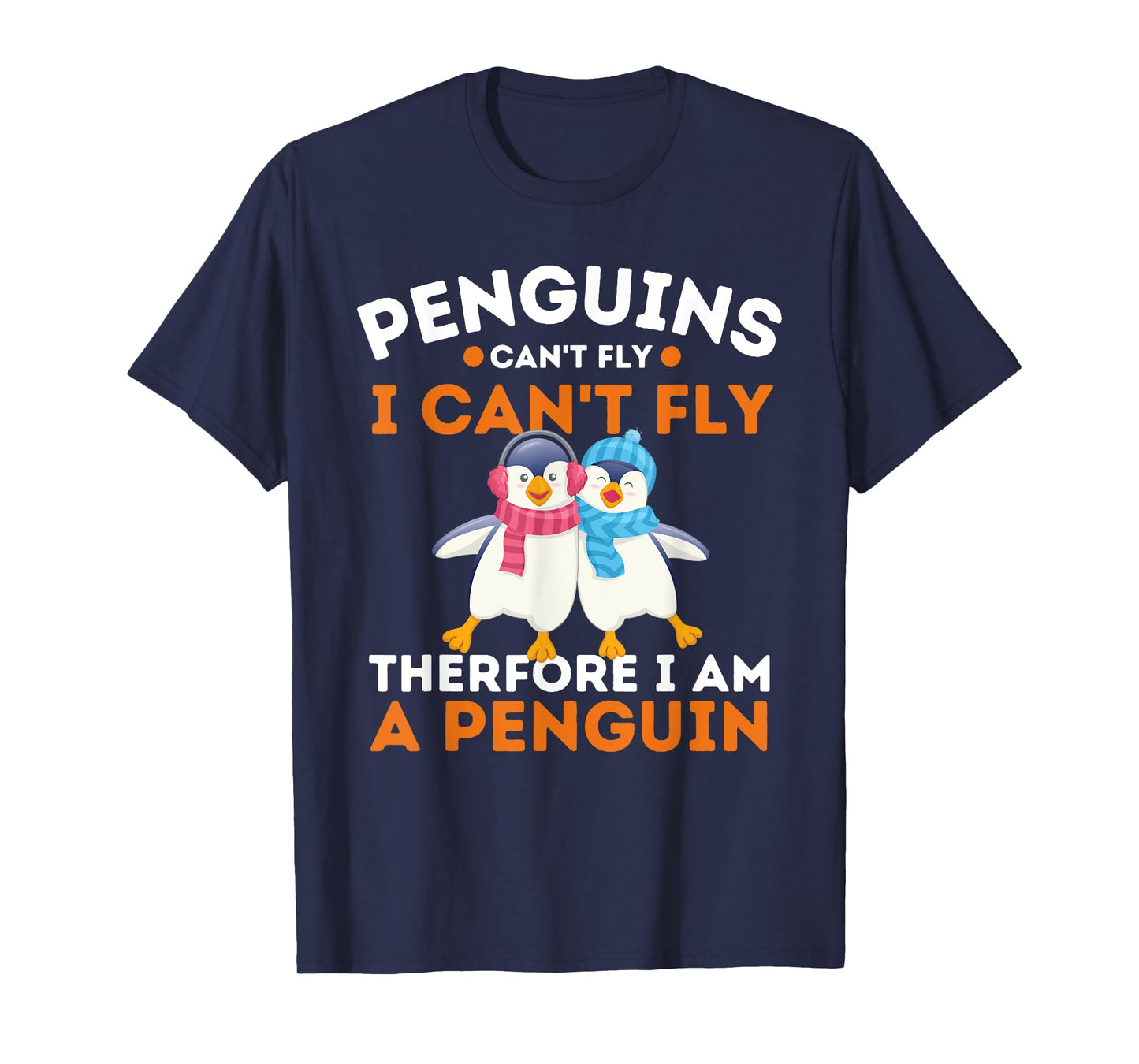 Penguins Can't Fly I Can't Fly Therefore I Am A Penguin T-Shirt