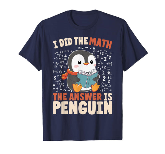 I Did the Math the Answer Is Penguin Funny Penguin Lover T-Shirt