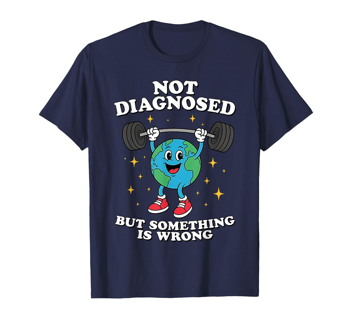 Not Diagnosed But Something Is Wrong Mental Health Earth T-Shirt