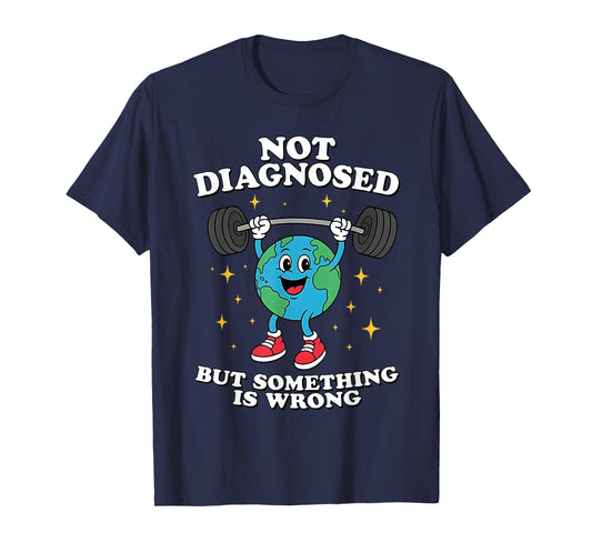 Not Diagnosed But Something Is Wrong Mental Health Earth T-Shirt