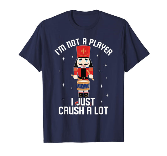 I'm Not A Player I Just Crush A Lot Drummer Nutcracker T-Shirt