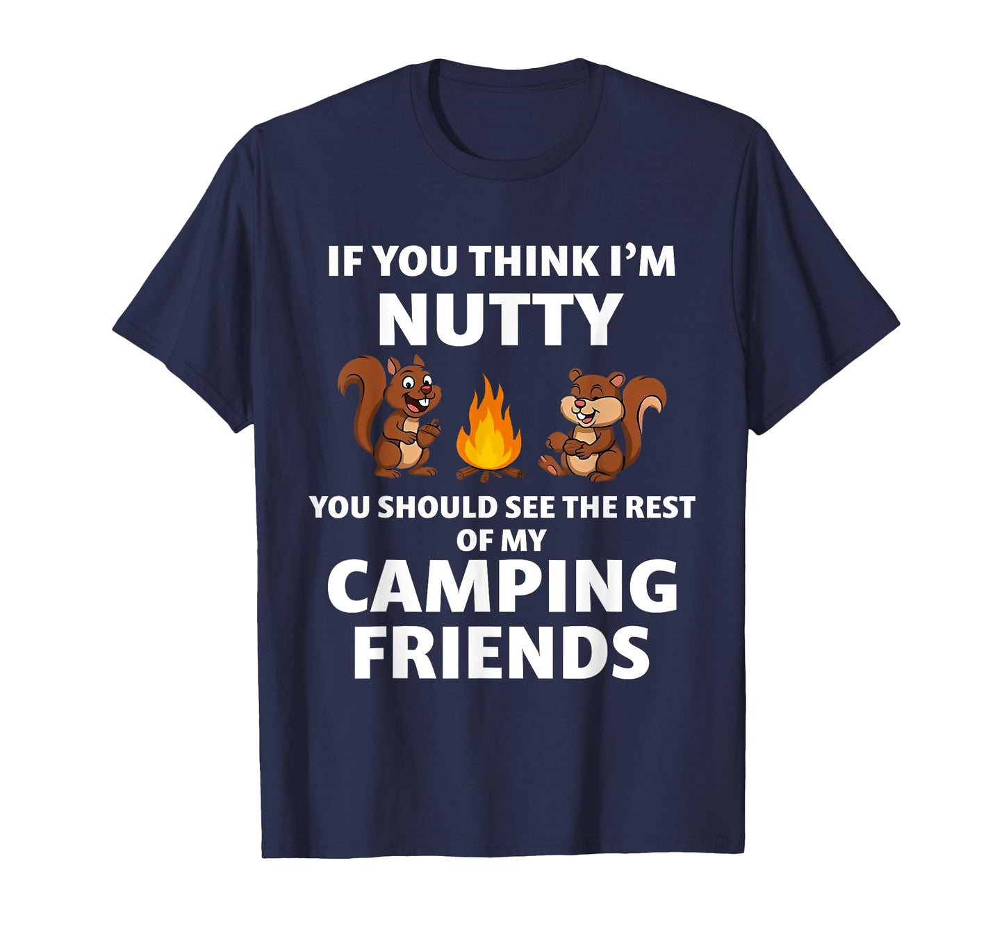 If You Think I'm Nutty You Should See The Rest Of My Camping T-Shirt