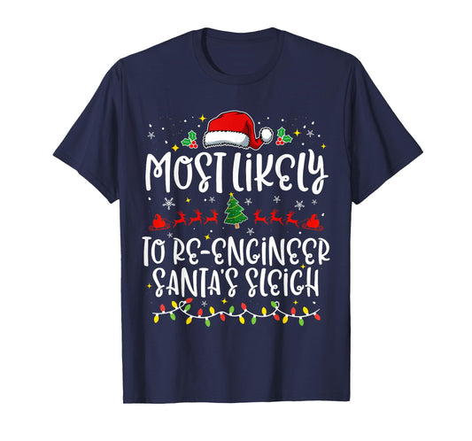 Most Likely to Re Engineer Santa's Sleigh Funny Christmas T-Shirt