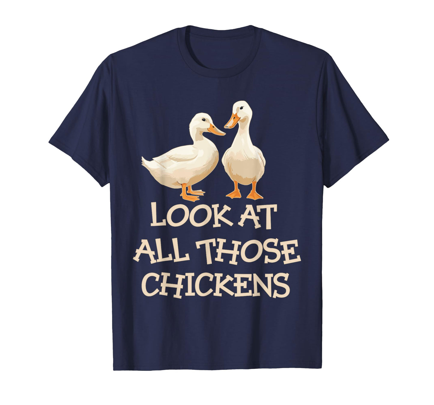 Look At All Those Chickens Humor Ducks T-Shirt