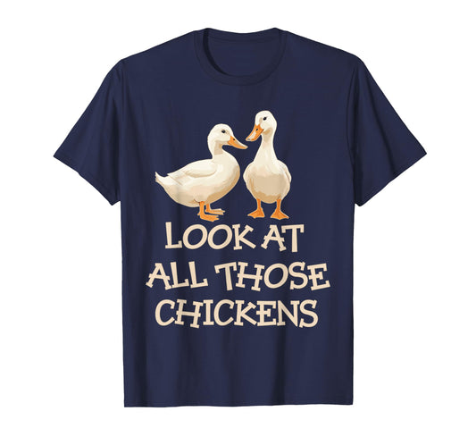 Look At All Those Chickens Humor Ducks T-Shirt