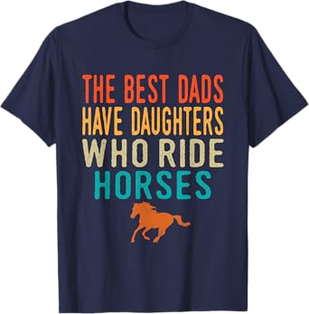The Best Dads Have Daughters Who Ride Horses - retro vintage T-Shirt