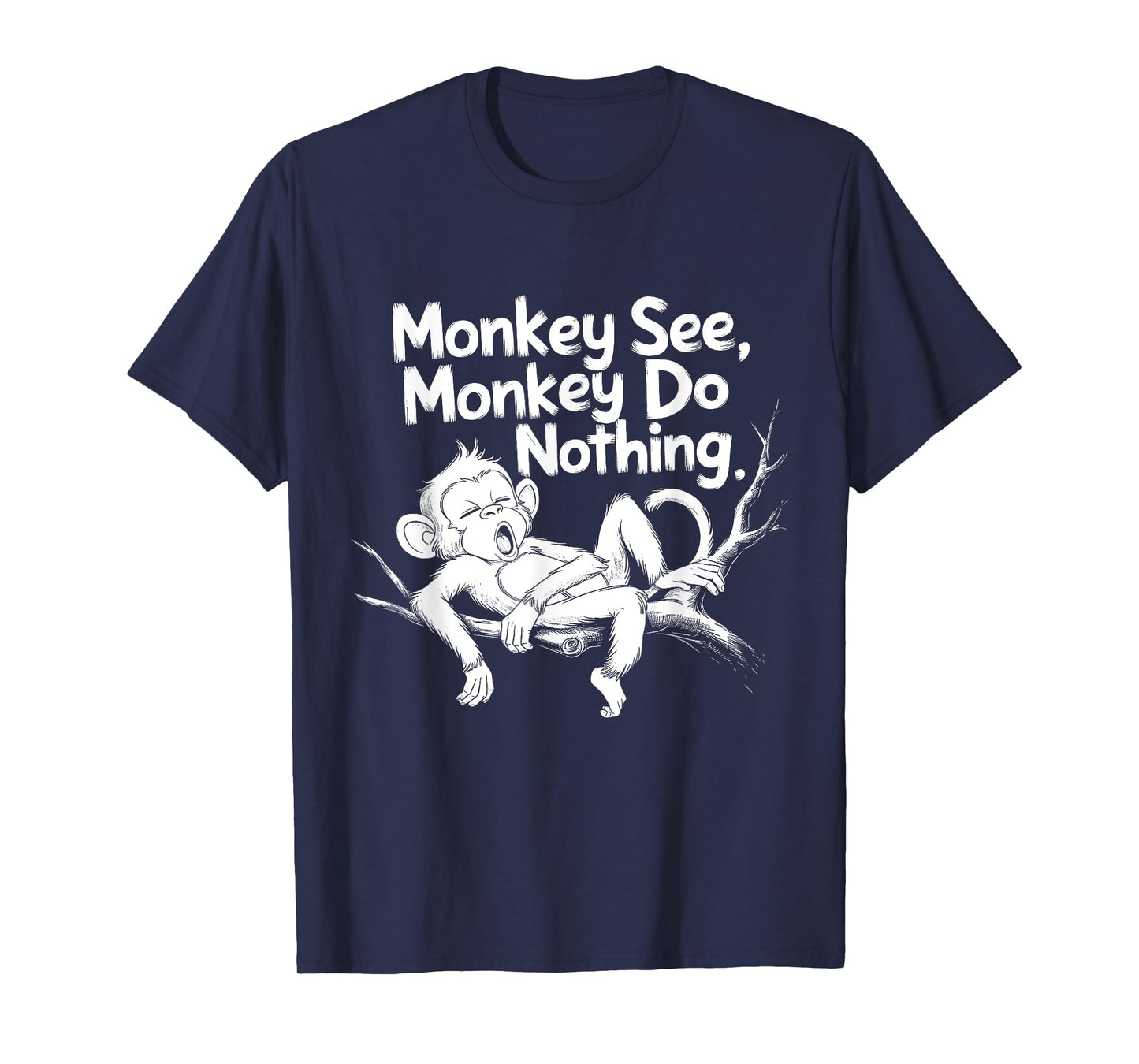 Monkey See, Monkey Do Nothing Funny Lazy Monkey Design T-Shirt