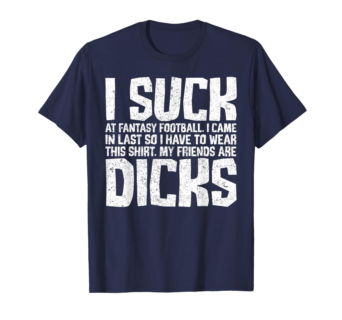 Sarcasm I Suck At Fantasy Football My Friends Are Dicks T-Shirt