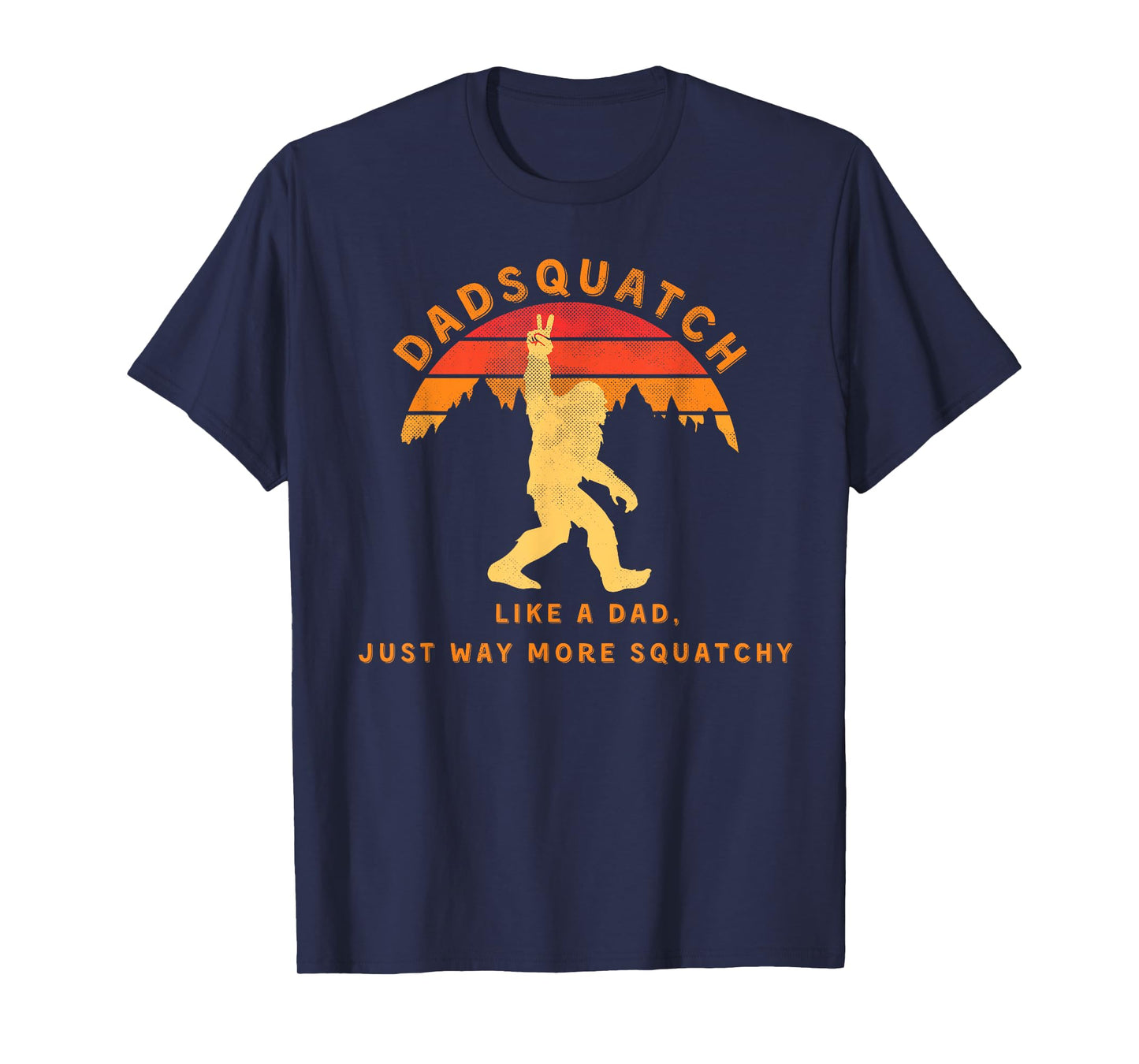 Mens Dadsquatch Like A Dad Way More Squatchy Funny Bigfoot T-Shirt