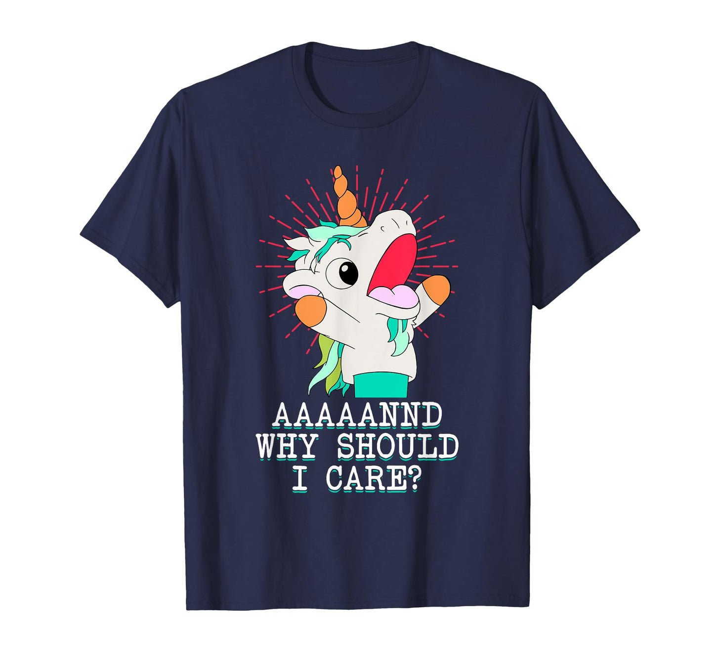 Funny Sarcastic Unicorn Meme And Why Should I Care? T-Shirt
