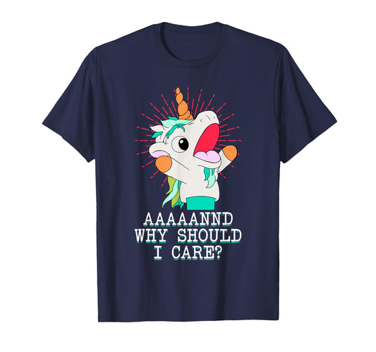 Funny Sarcastic Unicorn Meme And Why Should I Care? T-Shirt