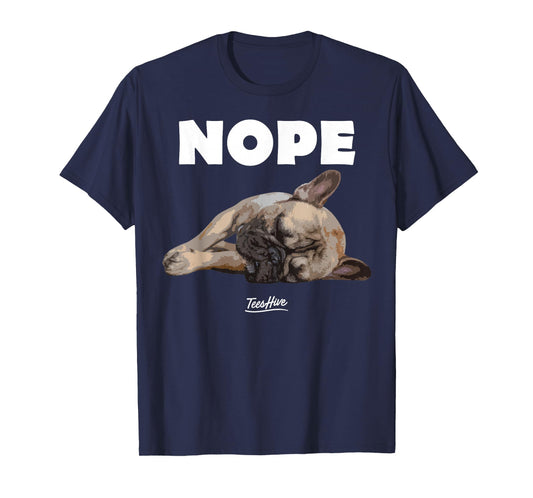 Nope French Bulldog - Frenchie Lover Themed T-Shirt
