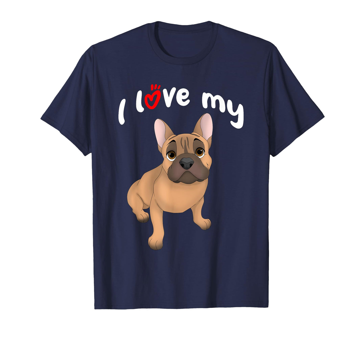 I Love My Fawn French Bulldog Dog Men Women Girls Kids T-Shirt