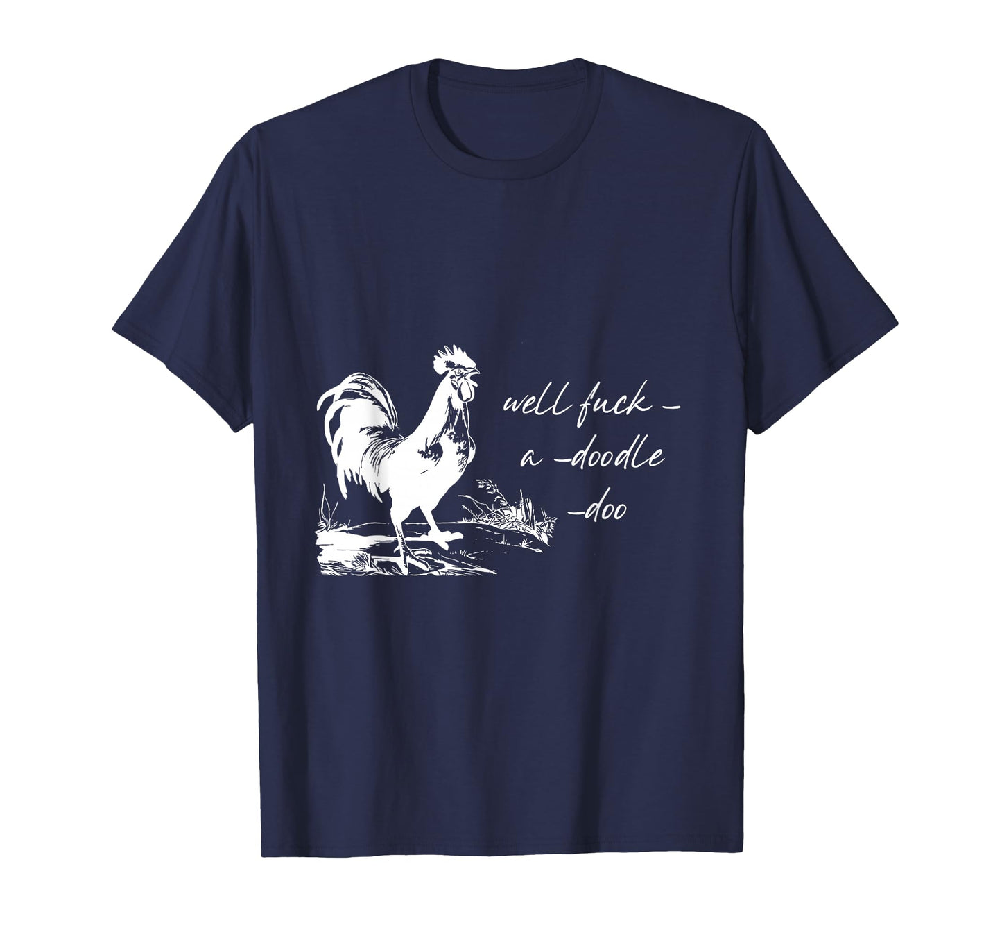 Farm Rooster Well Fuck-a-Doodle-doo Humorous Adult Animal T-Shirt