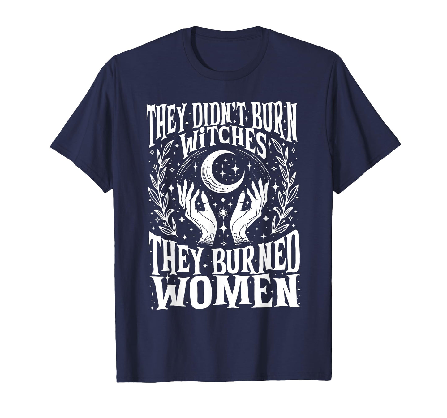 They Didn't Burn Witches They Burned Women Xmas Rights Dates T-Shirt