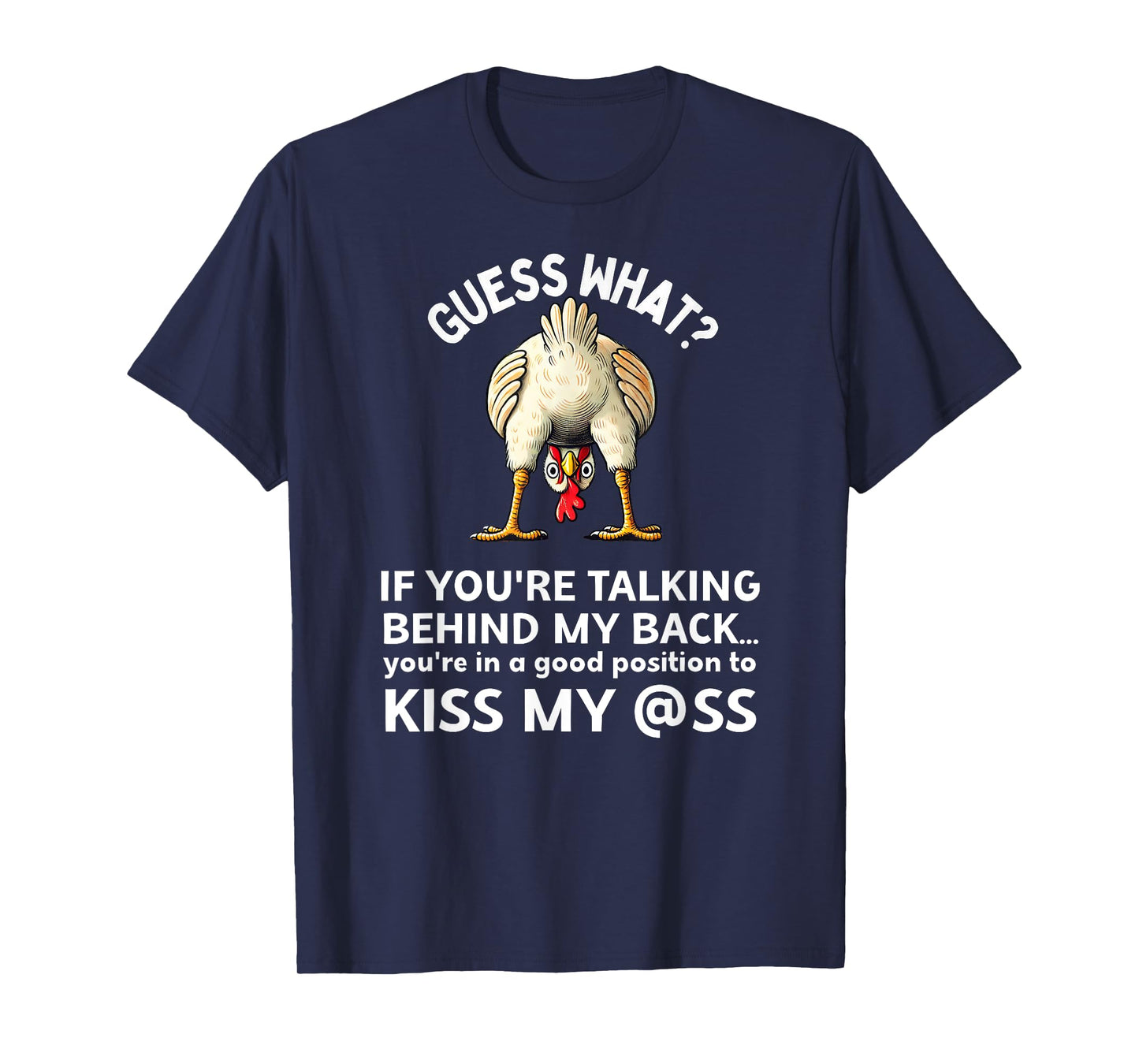 If You're Talking Behind My Back Kiss My Ass Chicken Butt T-Shirt
