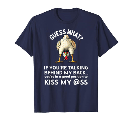 If You're Talking Behind My Back Kiss My Ass Chicken Butt T-Shirt