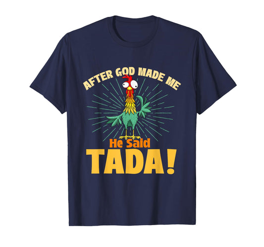 After God Made Me He Said Tada - Chicken Lover Farm Owner T-Shirt