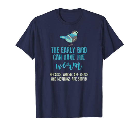 The Early Bird Can Have The Worm Funny T-shirt