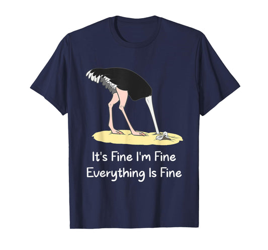 It's Fine I'm Fine Everything Is Fine Funny Ostrich Lover T-Shirt