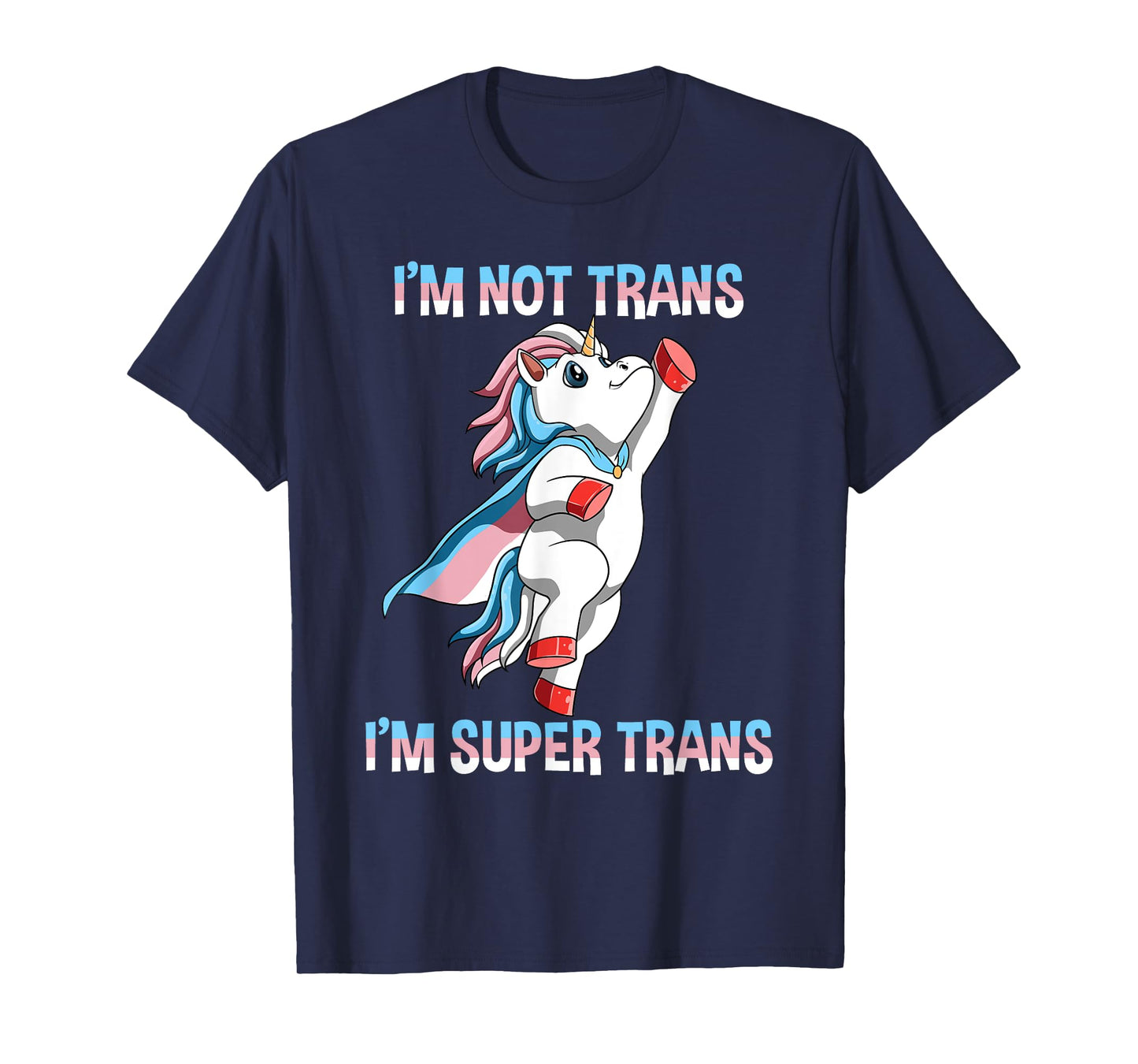 Super Transgender Unicorn - I Am Not Trans, I Am Super Trans T-Shirt