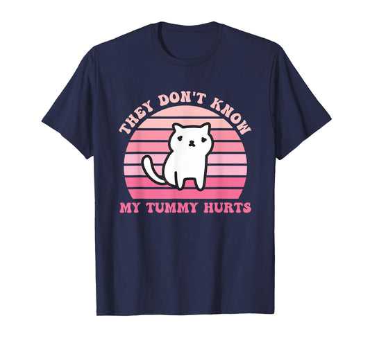 They Don't Know My Tummy Hurts Design T-Shirt