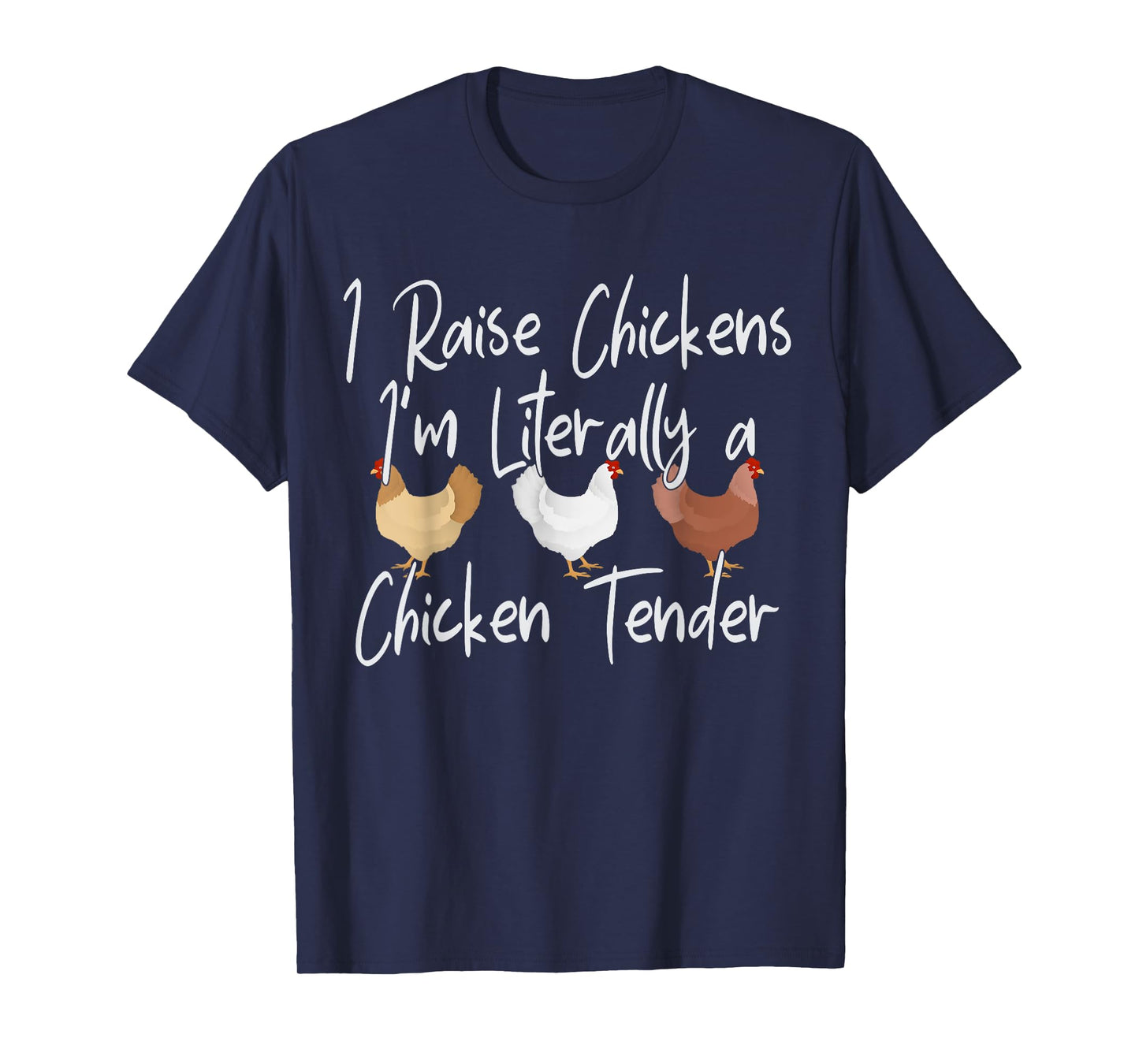 I Raise Chickens I'm Literally A Chicken Tender T-Shirt