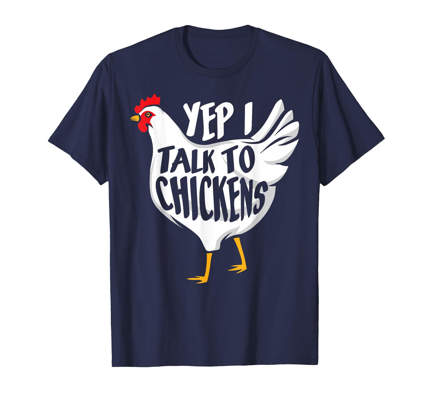Yep i talk to Chickens - Funny Farmer T-Shirt