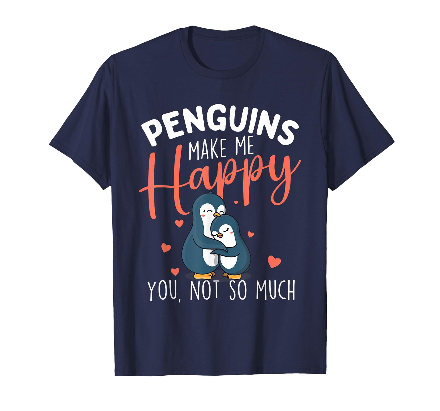 Penguins Make Me Happy - Penguin Lover Bird Watcher T-Shirt