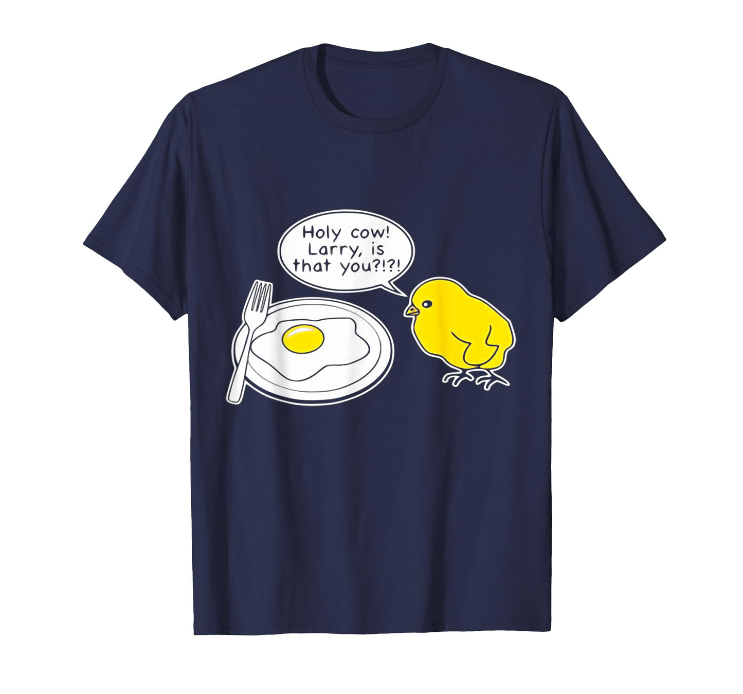 FUNNY EGG SHIRT. HOLY COW LARRY, IS THAT YOU? FRIED EGG T-Shirt