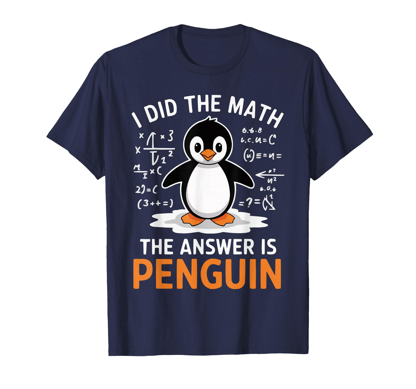 I Did the Math The Answer is Penguin Funny Math Teacher T-Shirt
