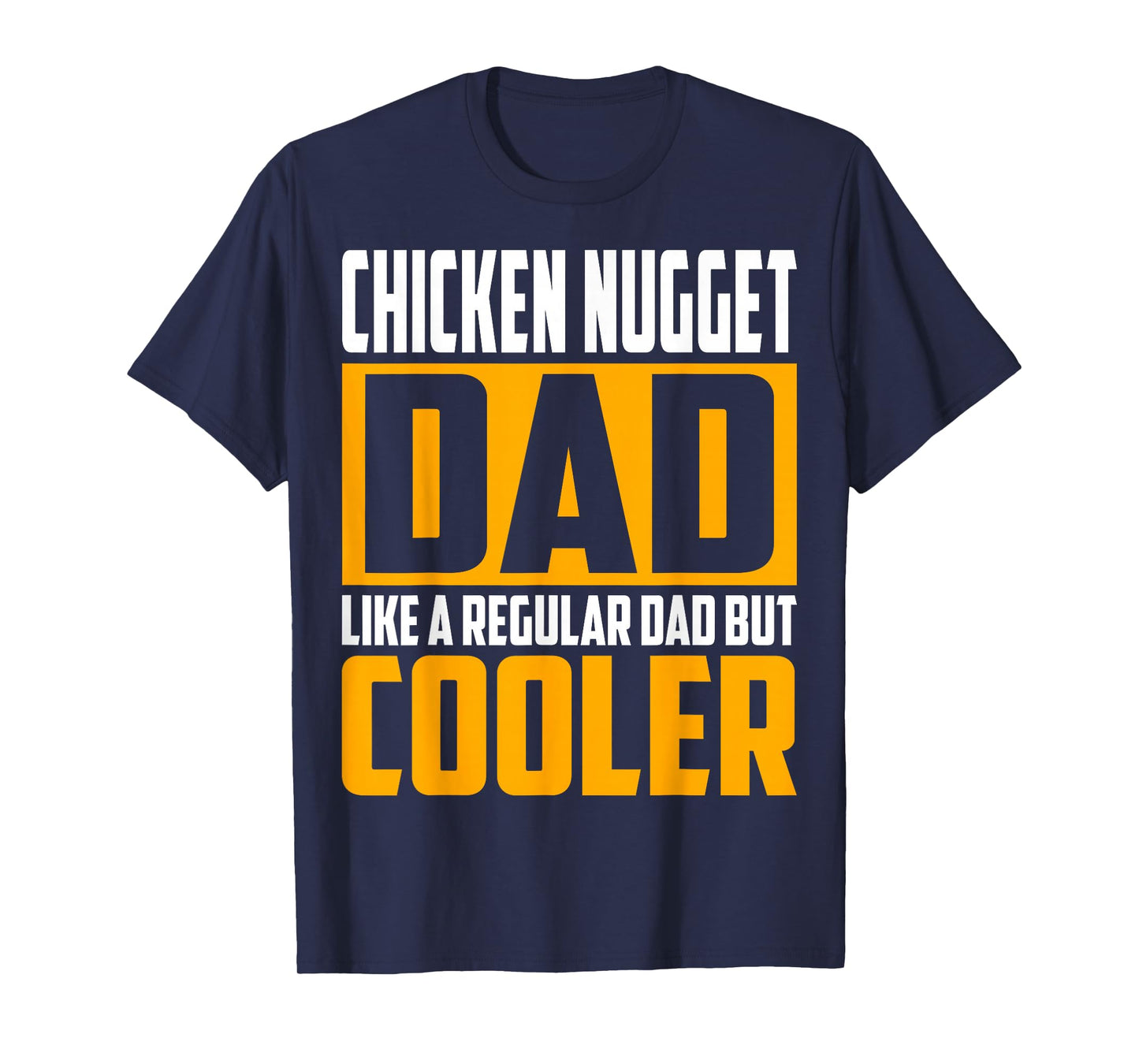 Chicken Nugget Dad - Like a Regular Dad but Cooler T-Shirt