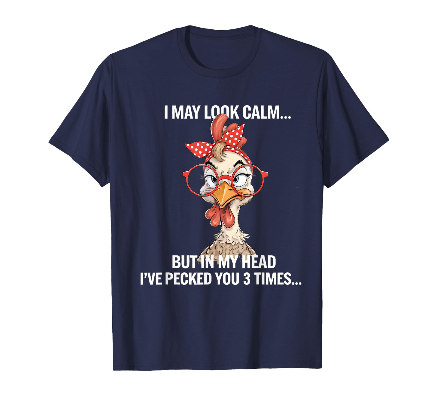 I May Look Calm But In My Head Ive Pecked You 3 Times T-Shirt
