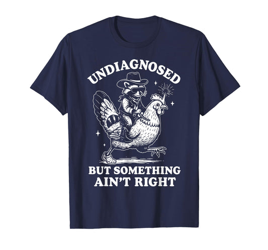 Undiagnosed But Something Ain’t Right Funny Chicken T-Shirt
