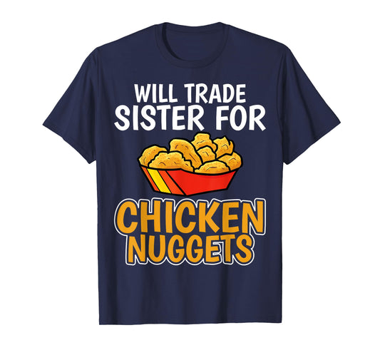 Chicken Nugget Lover - Will Trade Sister for Chicken Nuggets T-Shirt