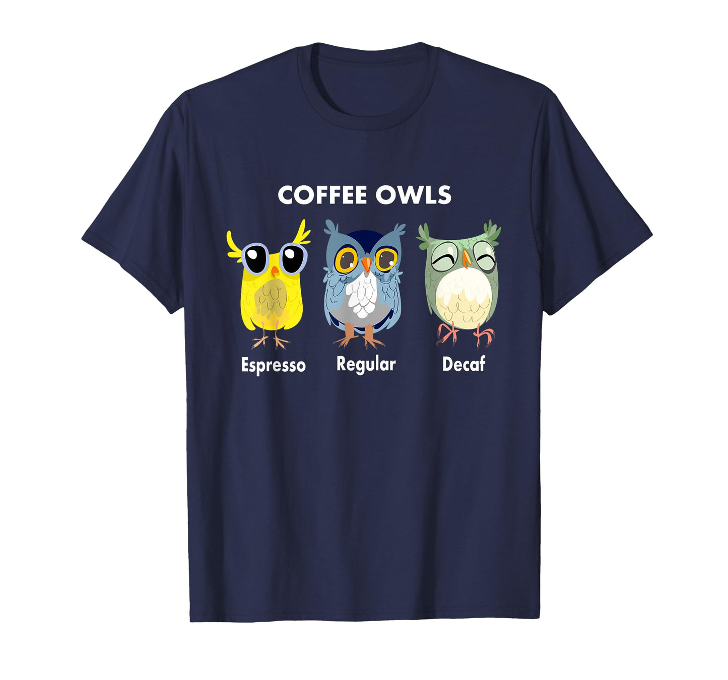 Funny Coffee Owls - Decaf - Regular - Espresso Owl Gift T-Shirt
