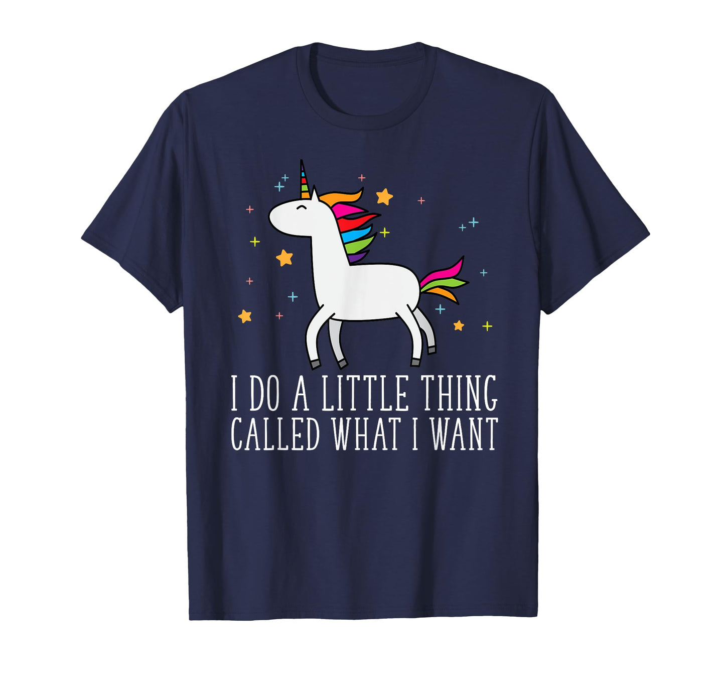 Unicorn Gifts For Girls Do A Little Thing Called What I Want T-Shirt