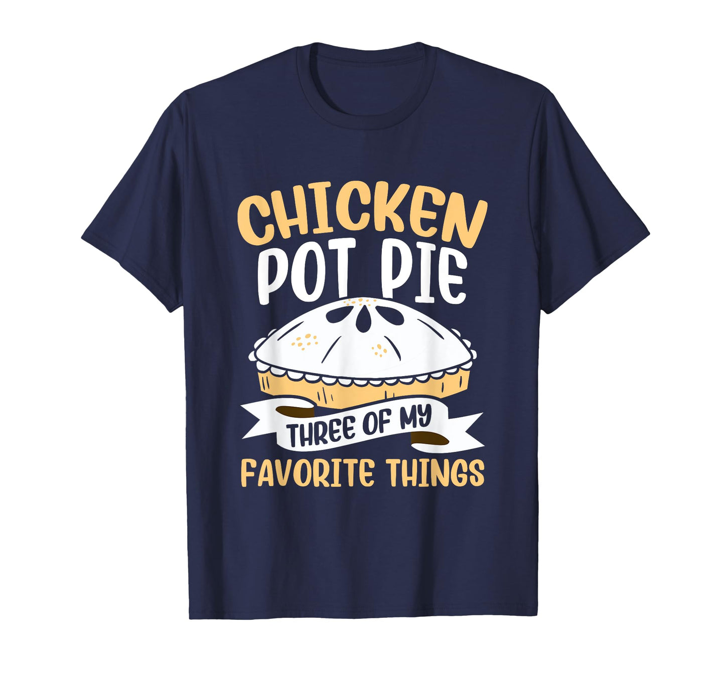Chicken Pot Pie Three of My Favourite Things Foodie T-Shirt