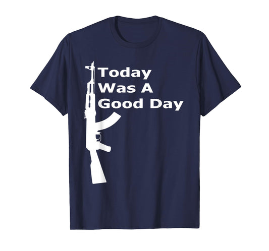 Today Was A Good Day AK Shirt