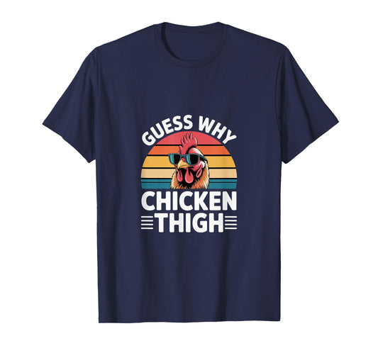 Guess Why Chicken Thigh Poultry Joke Food ----- T-Shirt