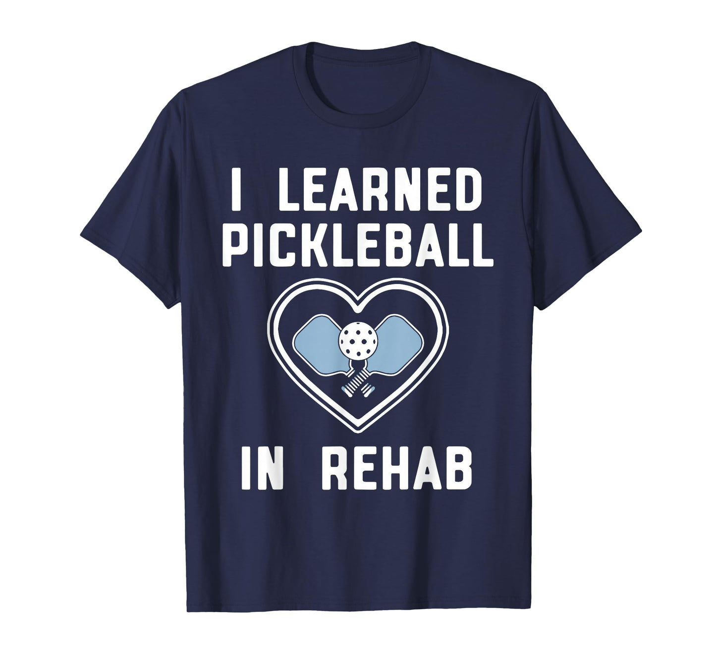 I Learned Pickleball In Rehab Funny Pickeball Lover Player T-Shirt