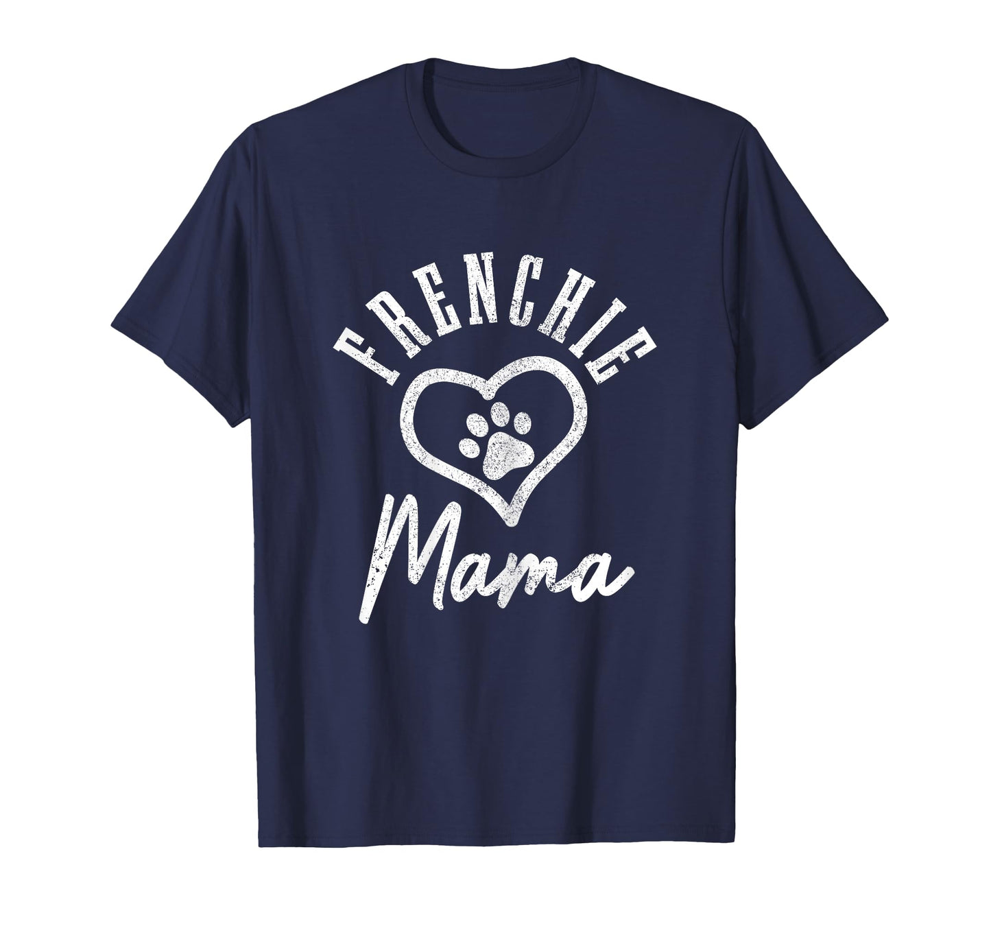 Frenchie Mama Heart Paw French Bulldog Dog Frenchie Mom T-Shirt