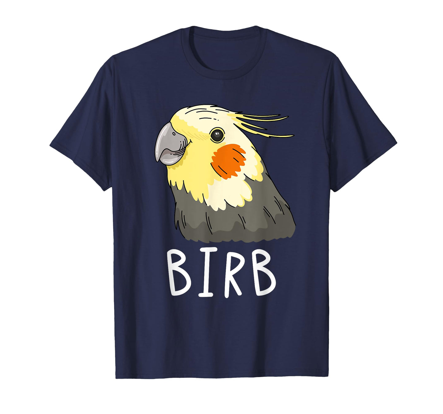 Funny Birb, Cockatiel Owner, Funny Bird Lover, Cockatiel T-Shirt