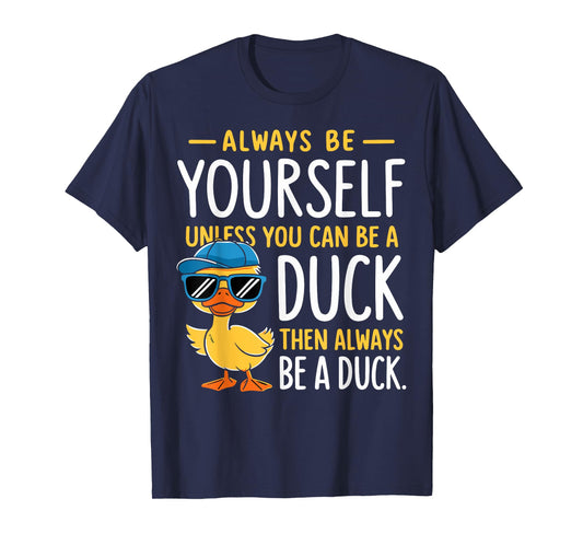 Funny Duck Lover Always Be Yourself Unless You Can Be A Duck T-Shirt