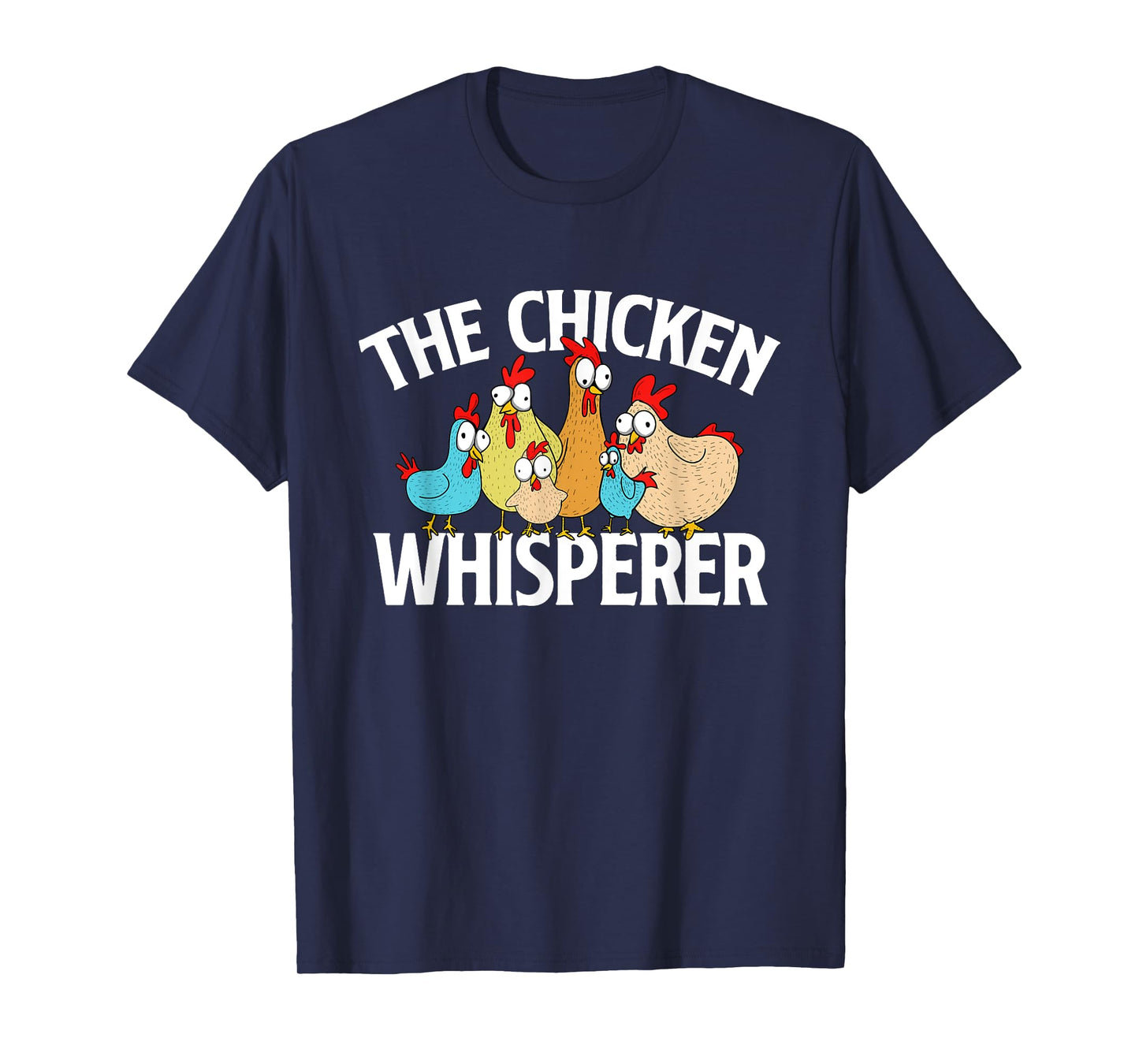 The Chicken Whisperer - Chickens Farm Rancher Poultry Owner T-Shirt