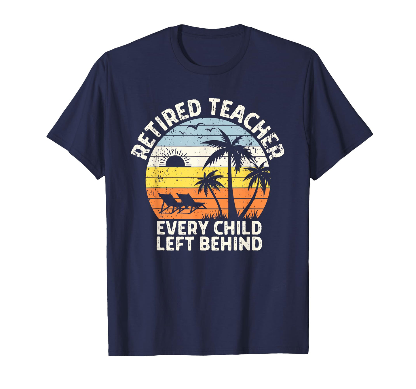 Retired Teacher Every Child Left Behind Retirement T-Shirt