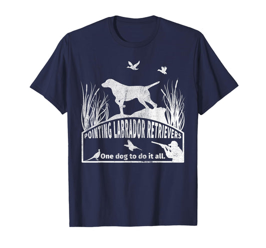 Pointing Labrador Retriever One Dog To Do It All T-Shirt