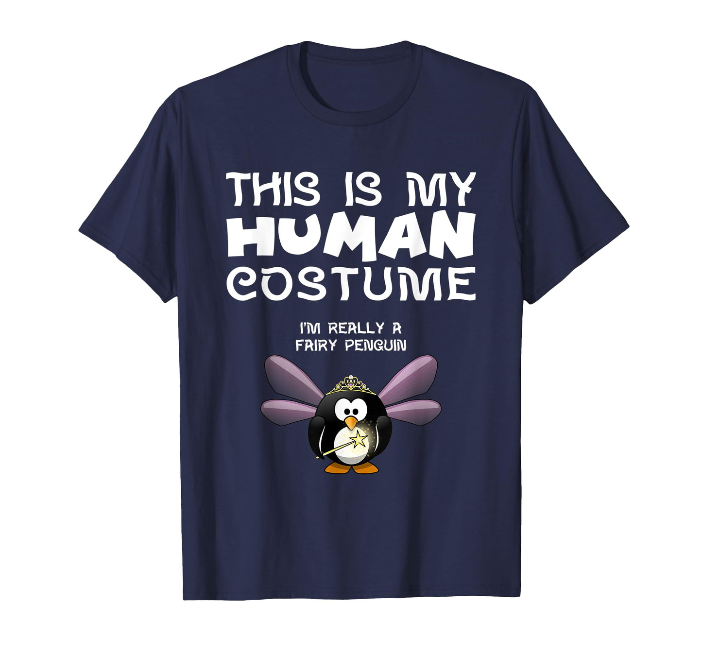 This Is My Human Costume I'm Really A Fairy Penguin T Shirt T-Shirt