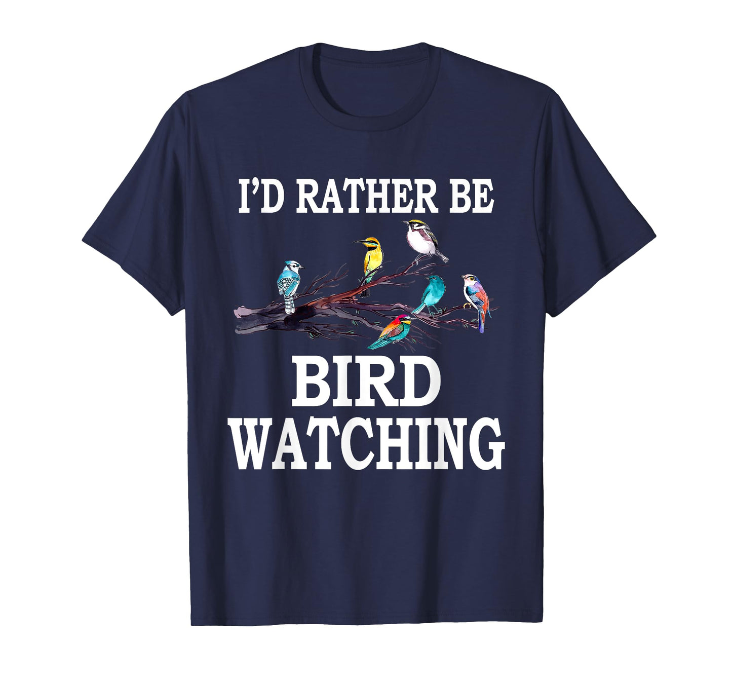 I'd Rather Be Bird Watching T-Shirt Birding Bird T-Shirt